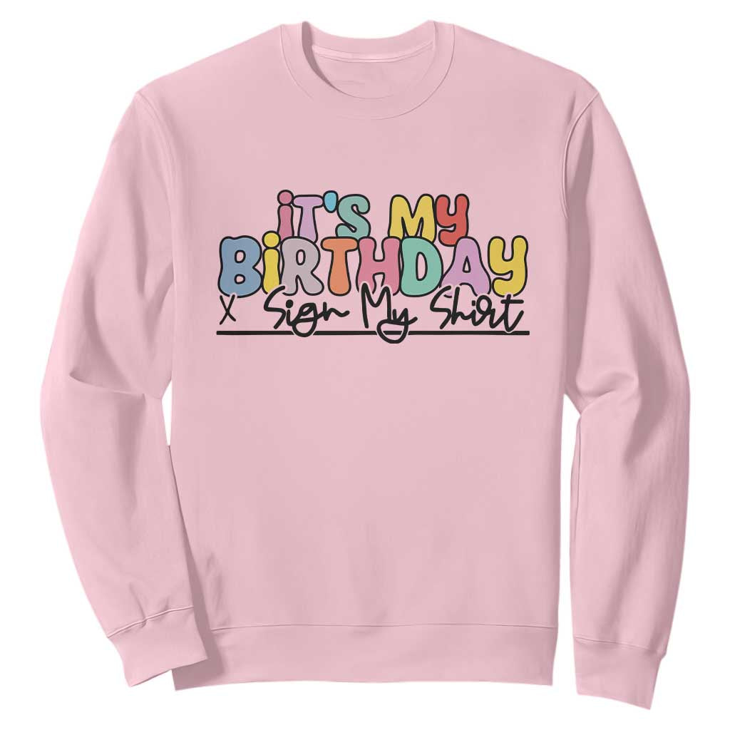 It's My Birthday Sign My Sweatshirt TS10 Light Pink Print Your Wear