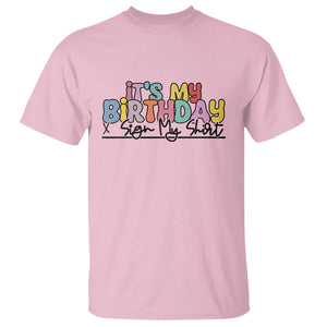 It's My Birthday Sign My T Shirt TS10 Light Pink Print Your Wear