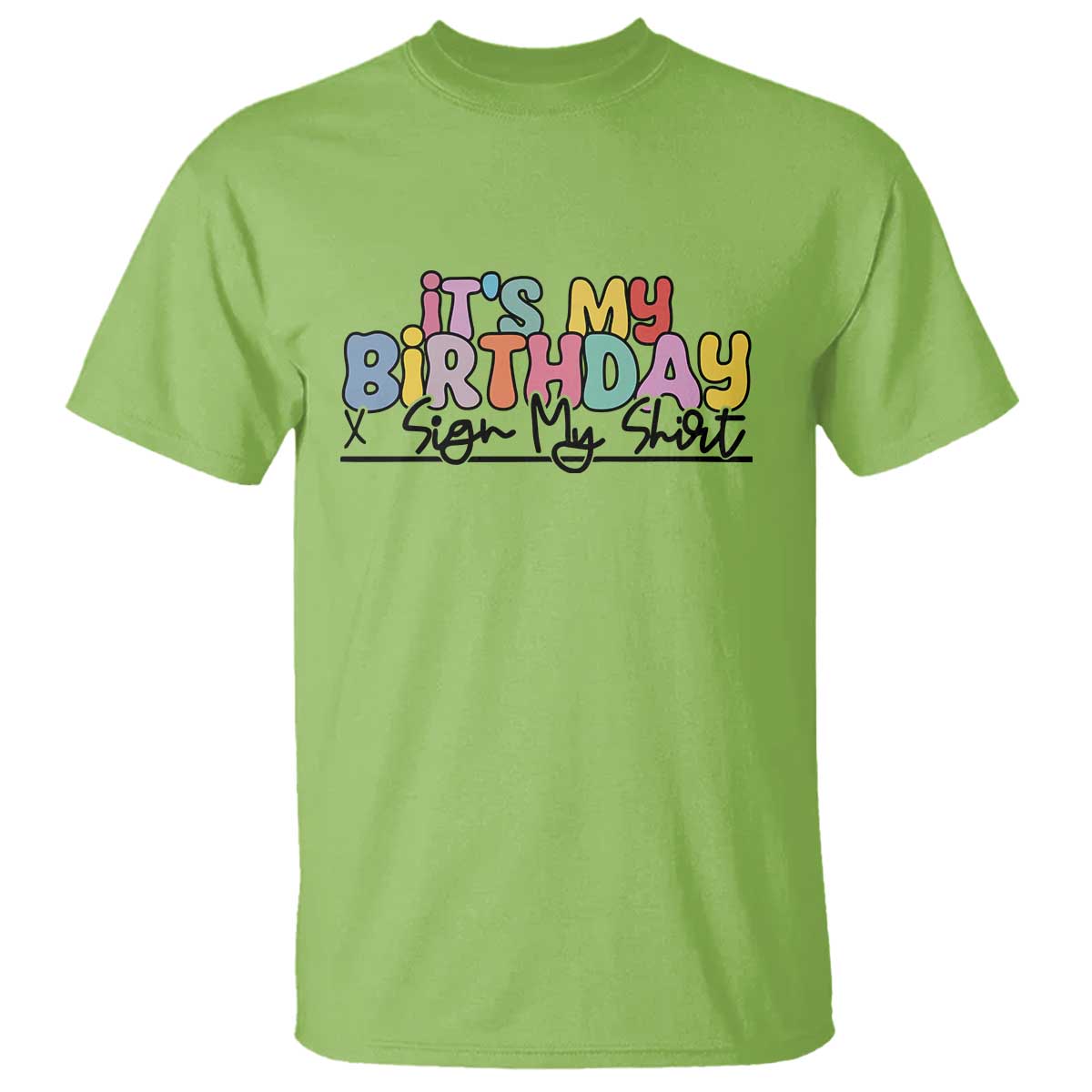 It's My Birthday Sign My T Shirt TS10 Lime Print Your Wear