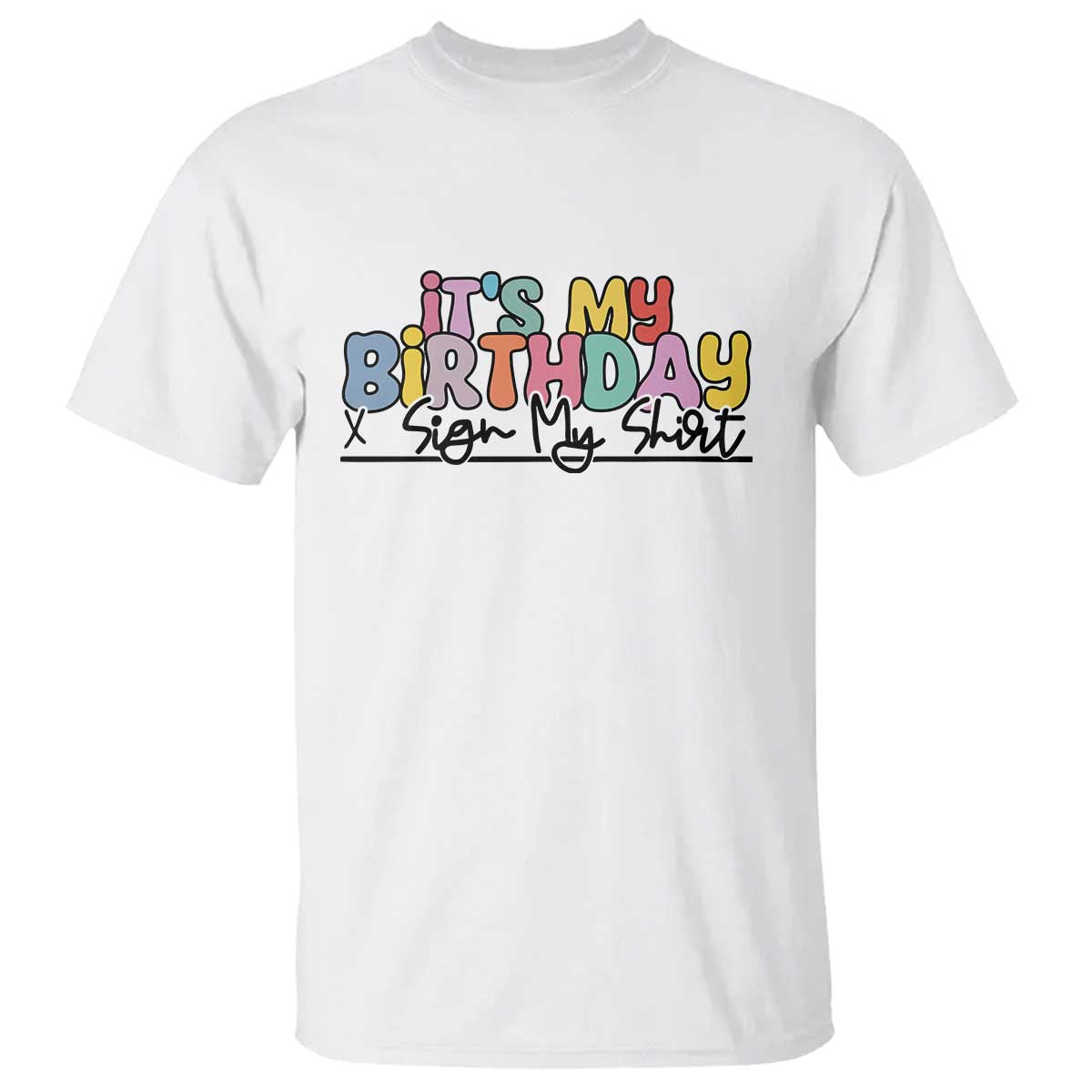 It's My Birthday Sign My T Shirt TS10 White Print Your Wear
