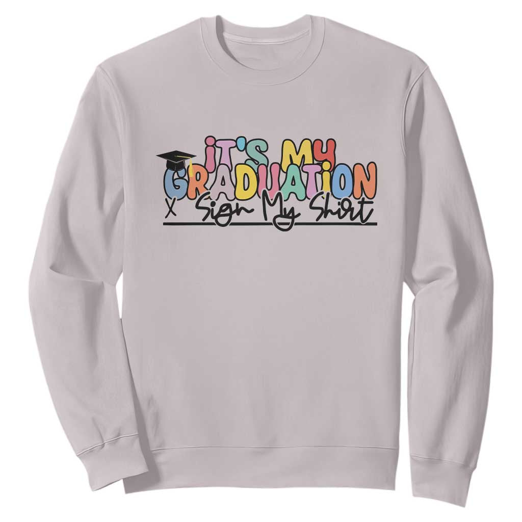 My Graduation Sign My Sweatshirt Funny Grad Gifts TS10 Ice Gray Print Your Wear