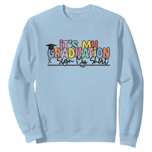 My Graduation Sign My Sweatshirt Funny Grad Gifts TS10 Light Blue Print Your Wear