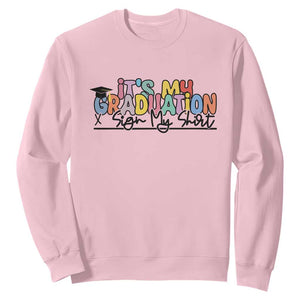 My Graduation Sign My Sweatshirt Funny Grad Gifts TS10 Light Pink Print Your Wear