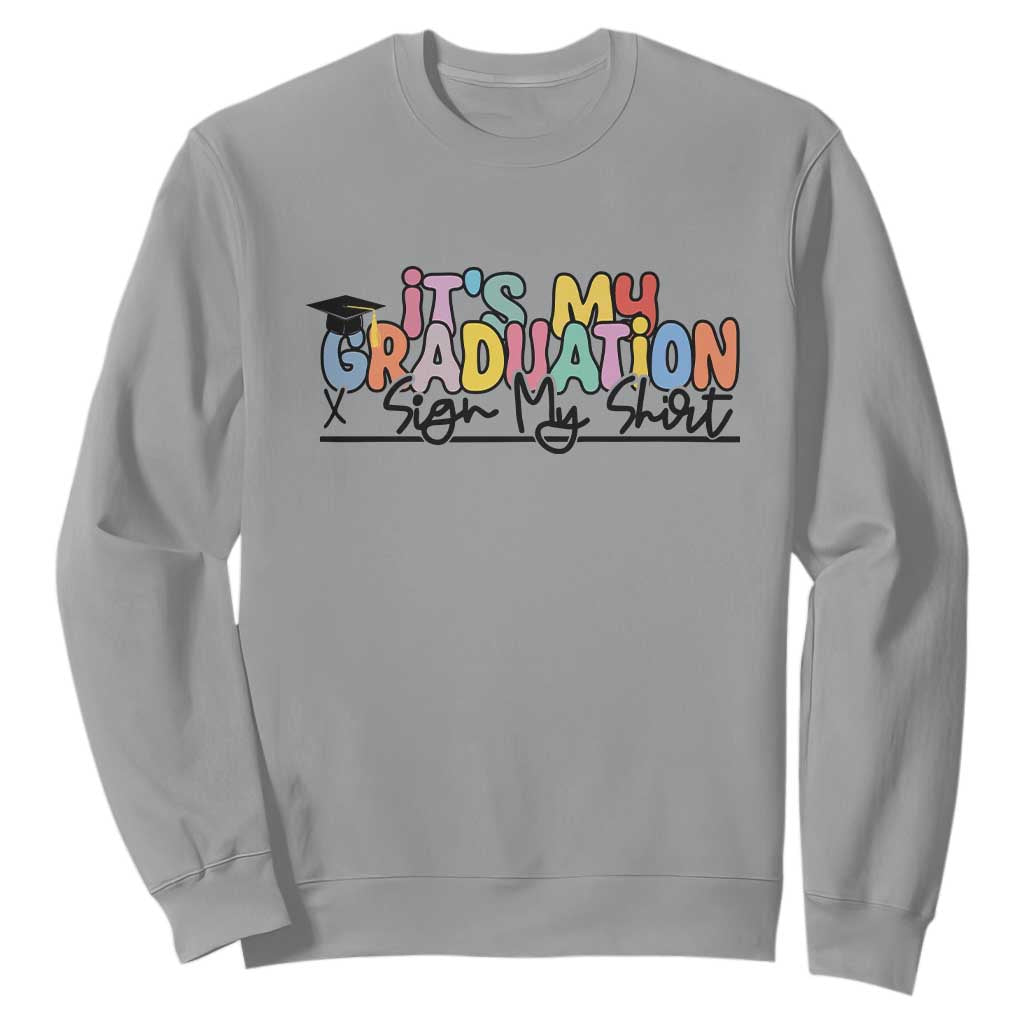 My Graduation Sign My Sweatshirt Funny Grad Gifts TS10 Sport Gray Print Your Wear