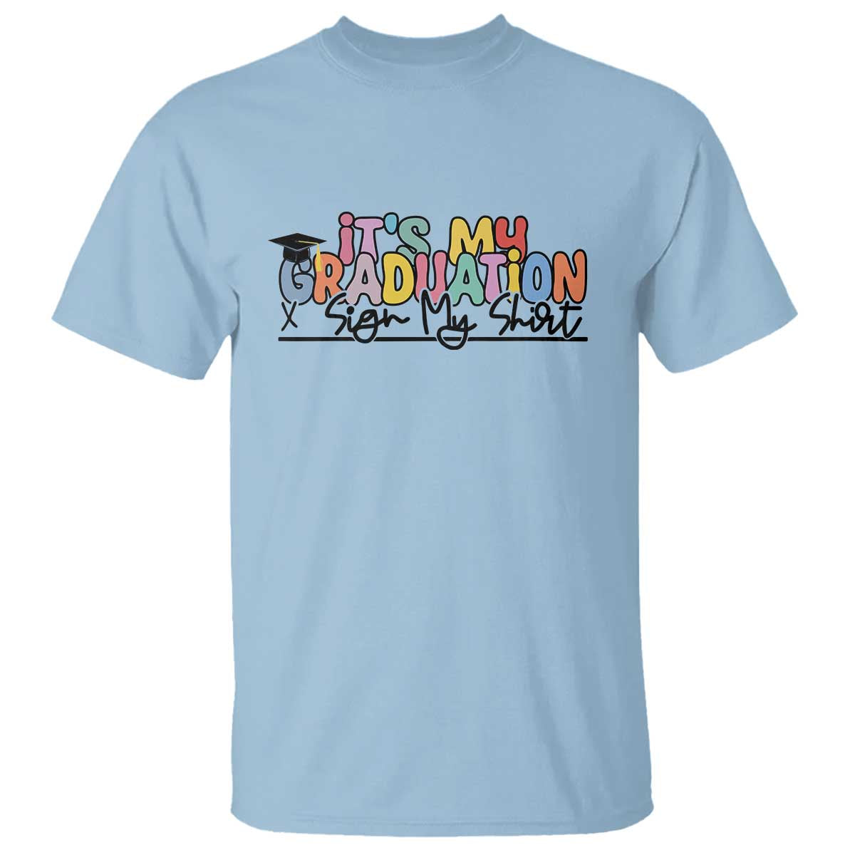 My Graduation Sign My T Shirt Funny Grad Gifts TS10 Light Blue Print Your Wear