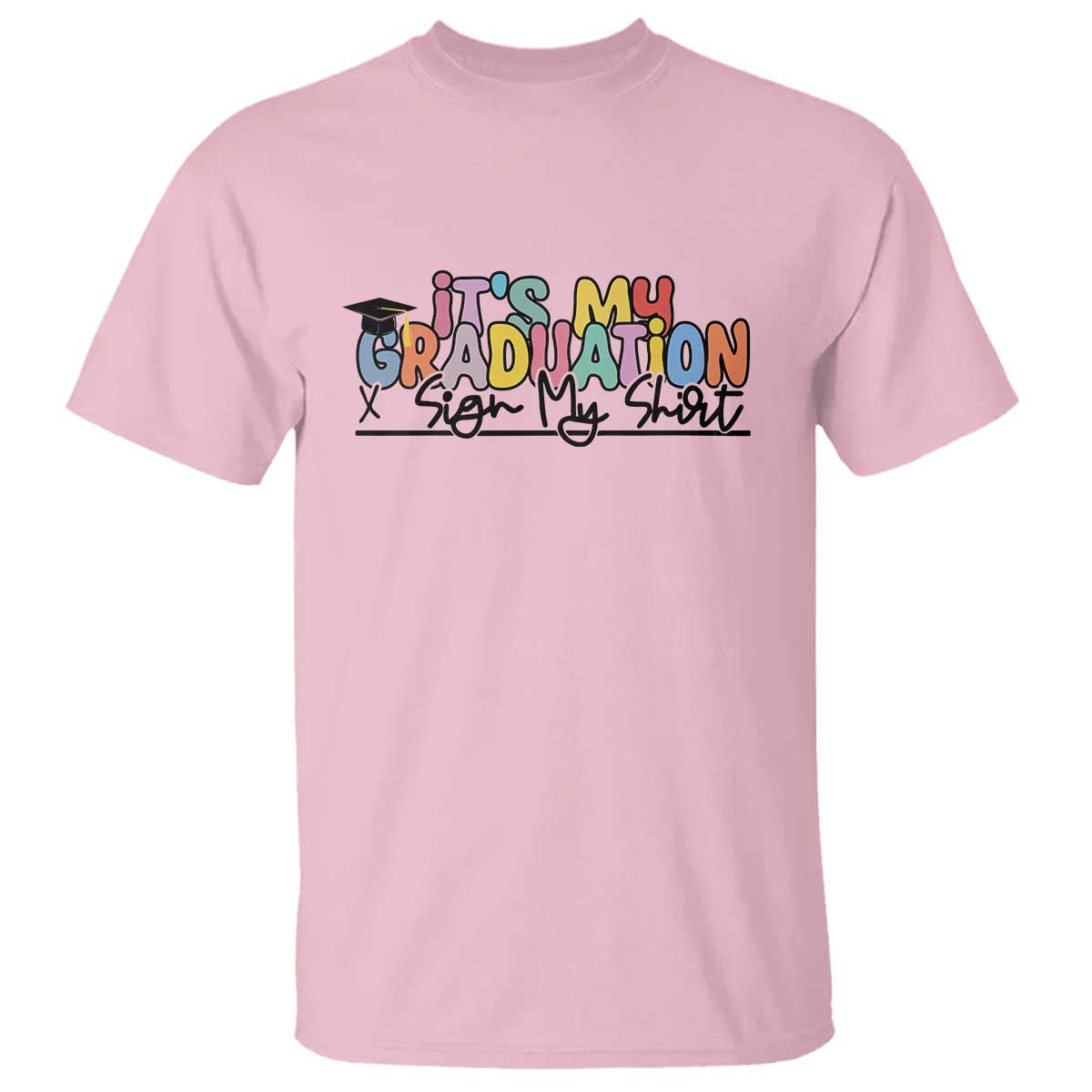 My Graduation Sign My T Shirt Funny Grad Gifts TS10 Light Pink Print Your Wear