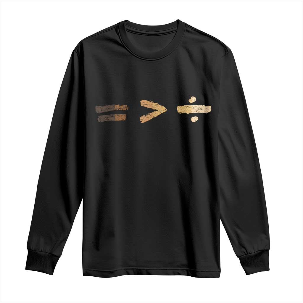 Equality Is Better than Division Long Sleeve Shirt Equal Rights Math Symbol TS10 Black Print Your Wear