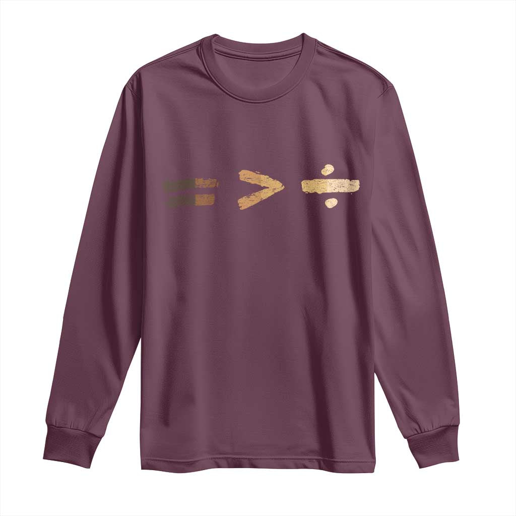 Equality Is Better than Division Long Sleeve Shirt Equal Rights Math Symbol TS10 Maroon Print Your Wear