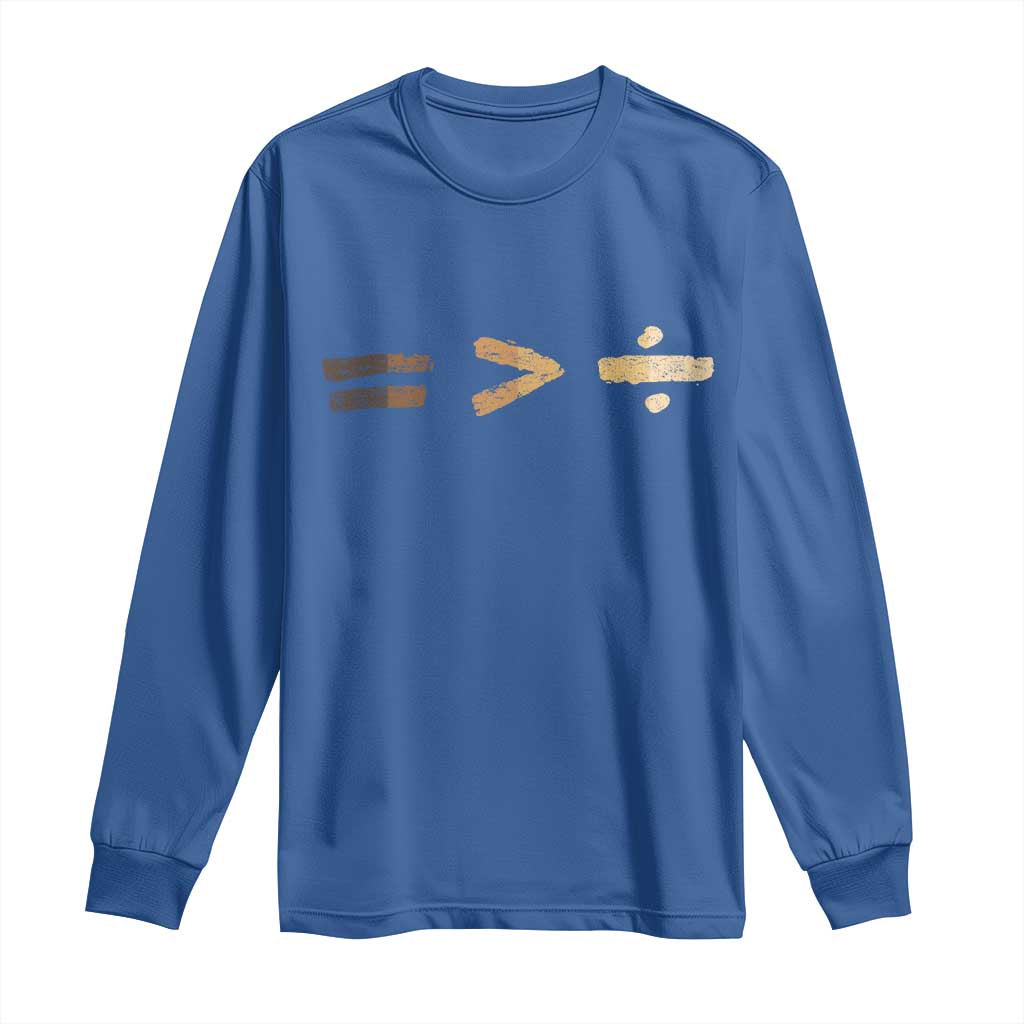 Equality Is Better than Division Long Sleeve Shirt Equal Rights Math Symbol TS10 Royal Blue Print Your Wear
