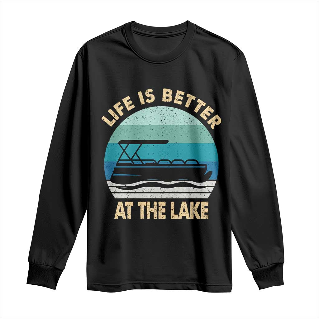 Funny Lake Life Long Sleeve Shirt Vintage Life is Better at The Lake Pontoon Boat TS10 Black Print Your Wear