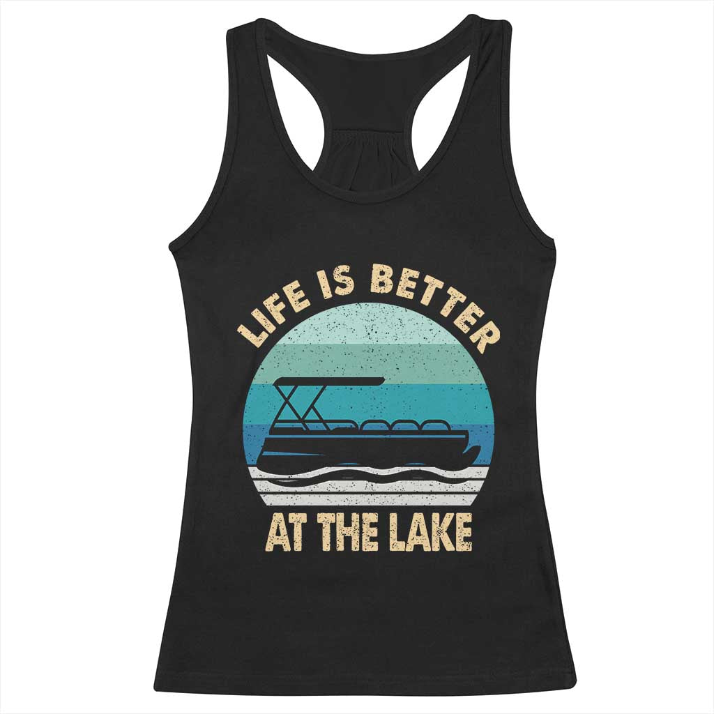 Funny Lake Life Racerback Tank Top Vintage Life is Better at The Lake Pontoon Boat TS10 Black Print Your Wear