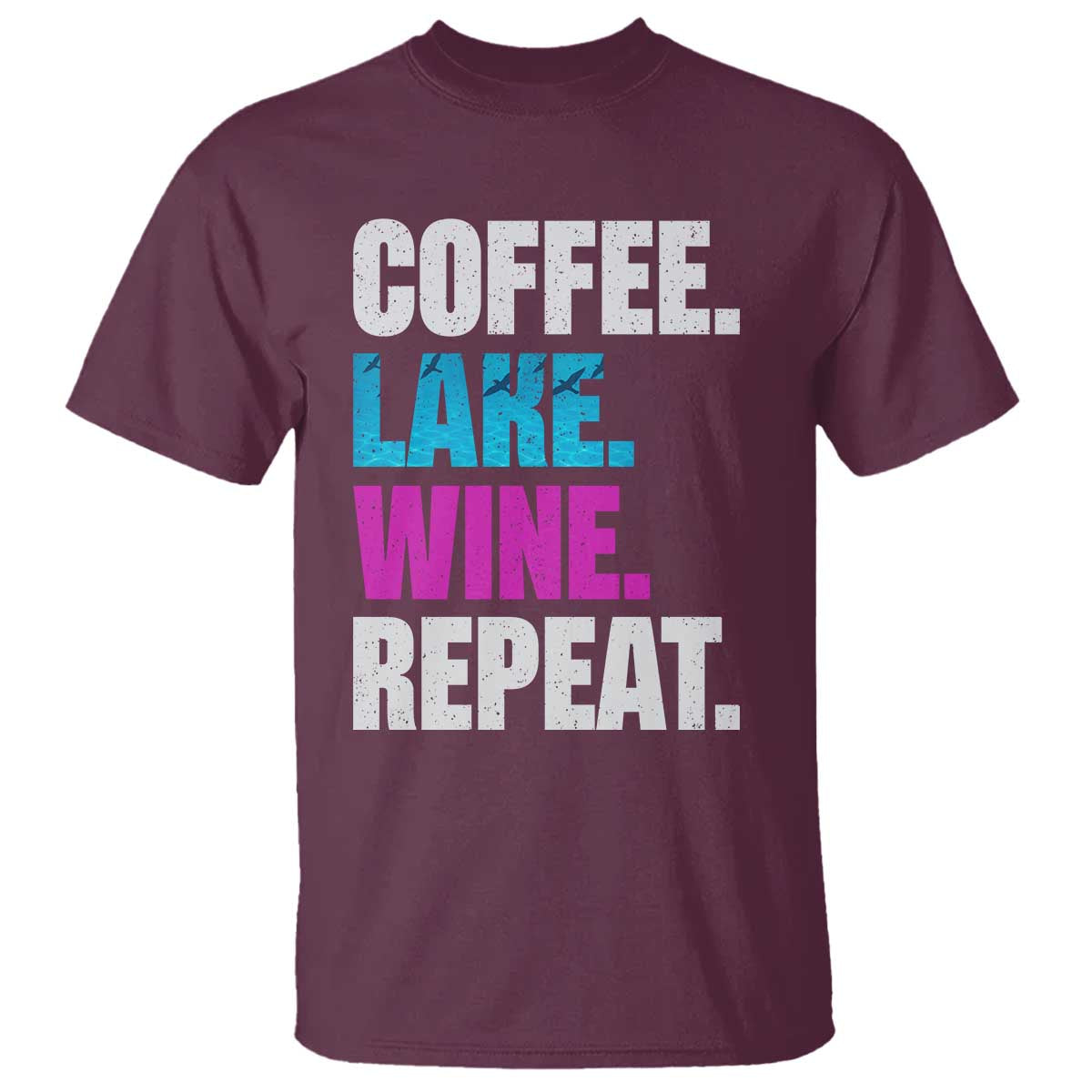 Funny Lake Life T Shirt Coffee Lake Wine Repeat TS10 Maroon Print Your Wear