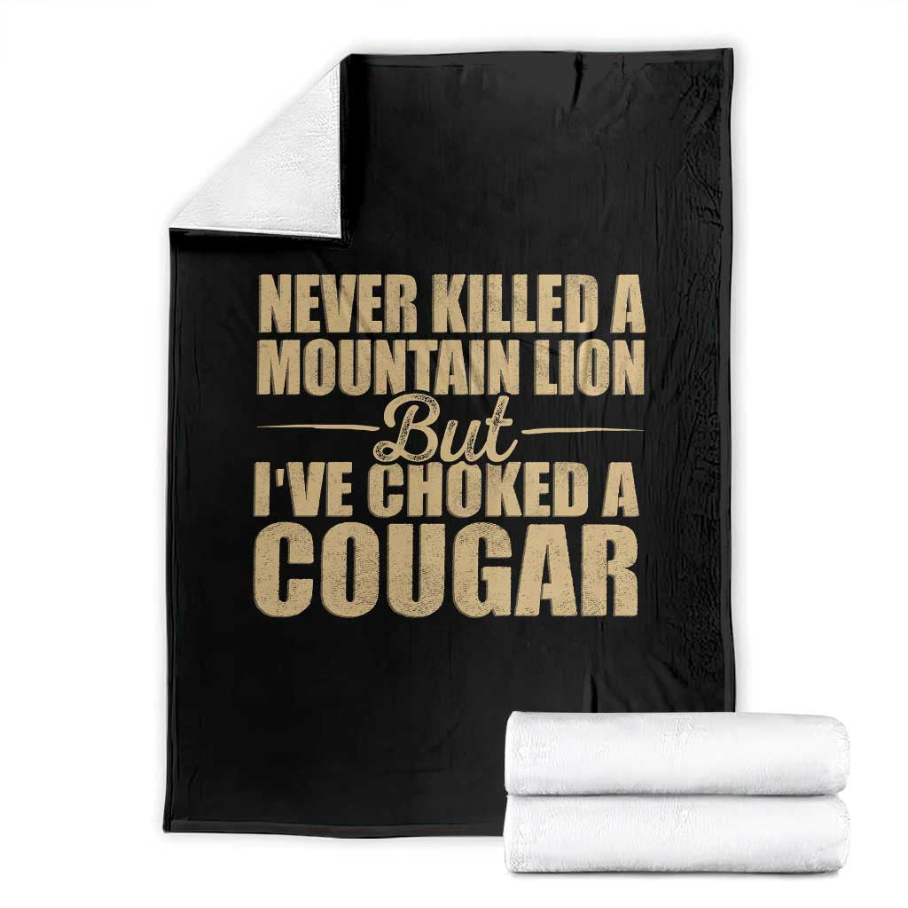 Funny Never Killed A Mountain Lion But Ive Choked A Cougar Throw Blanket Funny Boyfriend Anniversary Gift For Couple TS10 Black Print Your Wear