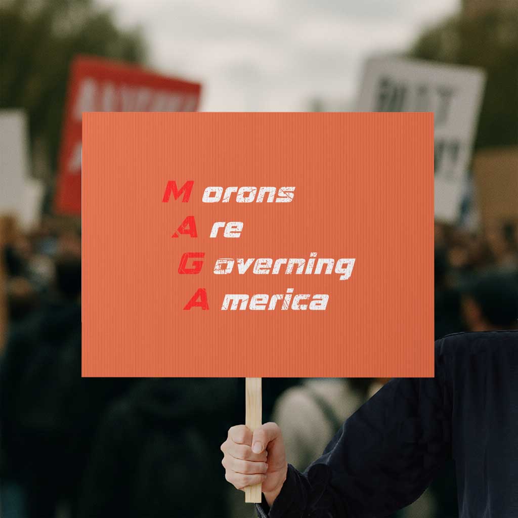 Morons Are Governing America Protest Sign TS10 Horizontal 18