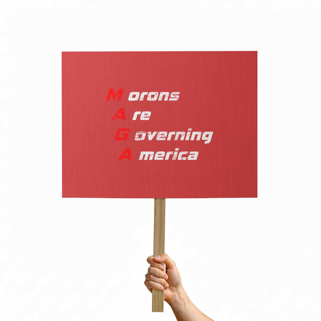 Morons Are Governing America Protest Sign TS10 Horizontal 18
