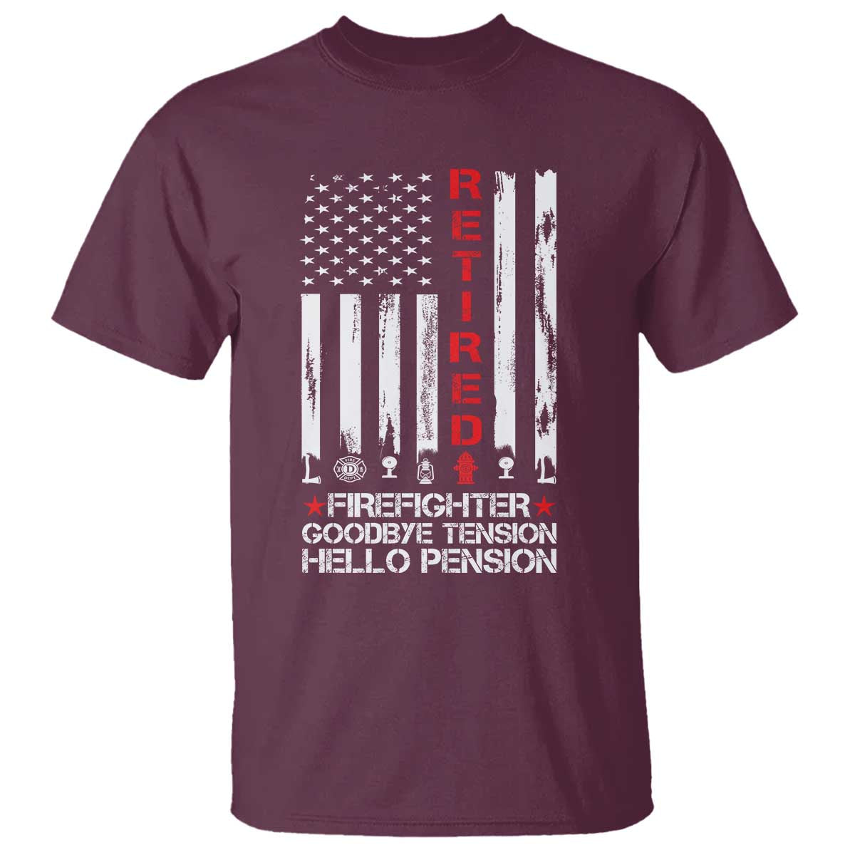 Retired Firefighter T Shirt - Goodbye Tension Hello Pension Fireman Retirement Gift Tee TS10 Maroon Print Your Wear