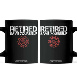 Retired Firefighter Coffee Mug Funny Retirement Gifts Save Yourself TS10 Black Print Your Wear