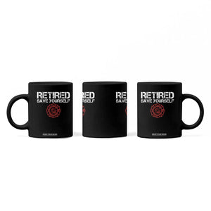 Retired Firefighter Coffee Mug Funny Retirement Gifts Save Yourself TS10 Print Your Wear