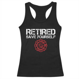 Retired Firefighter Racerback Tank Top Funny Retirement Gifts Save Yourself TS10 Black Print Your Wear