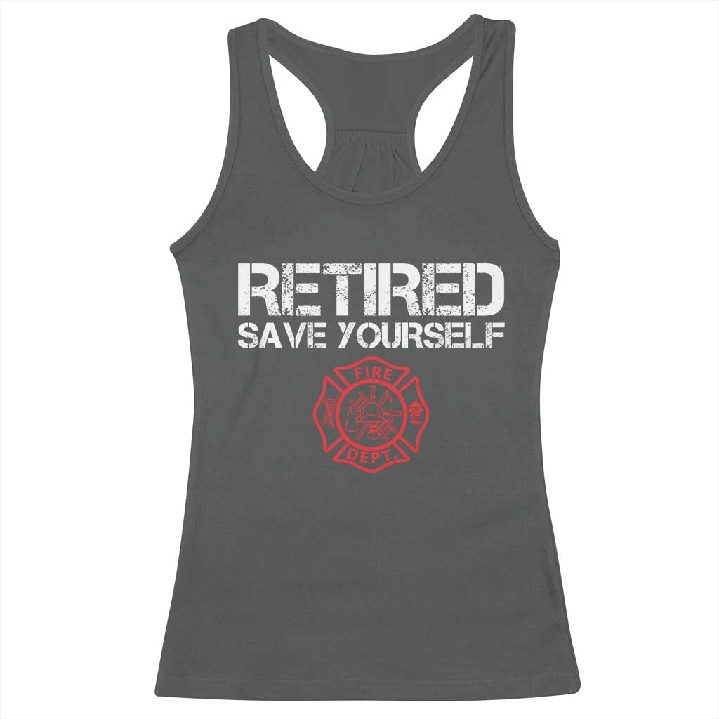Retired Firefighter Racerback Tank Top Funny Retirement Gifts Save Yourself TS10 Dark Heather Print Your Wear
