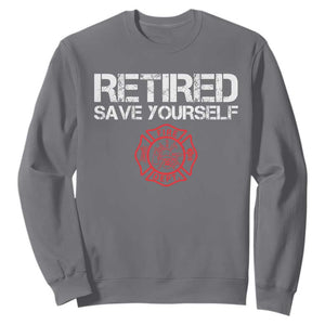 Retired Firefighter Sweatshirt Funny Retirement Gifts Save Yourself TS10 Charcoal Print Your Wear