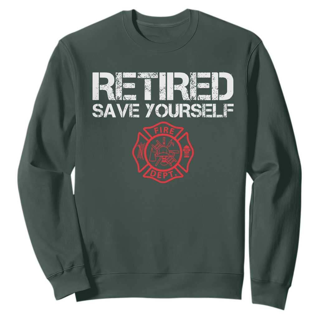 Retired Firefighter Sweatshirt Funny Retirement Gifts Save Yourself TS10 Dark Forest Green Print Your Wear