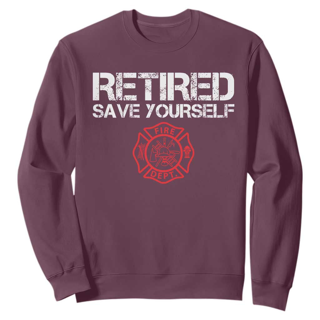 Retired Firefighter Sweatshirt Funny Retirement Gifts Save Yourself TS10 Maroon Print Your Wear