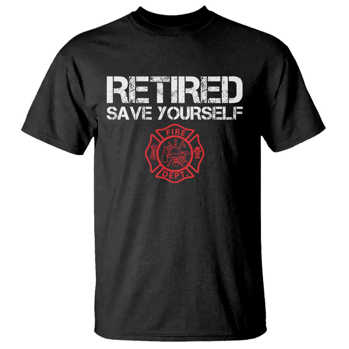 Retired Firefighter T Shirt Funny Retirement Gifts Save Yourself TS10 Black Print Your Wear