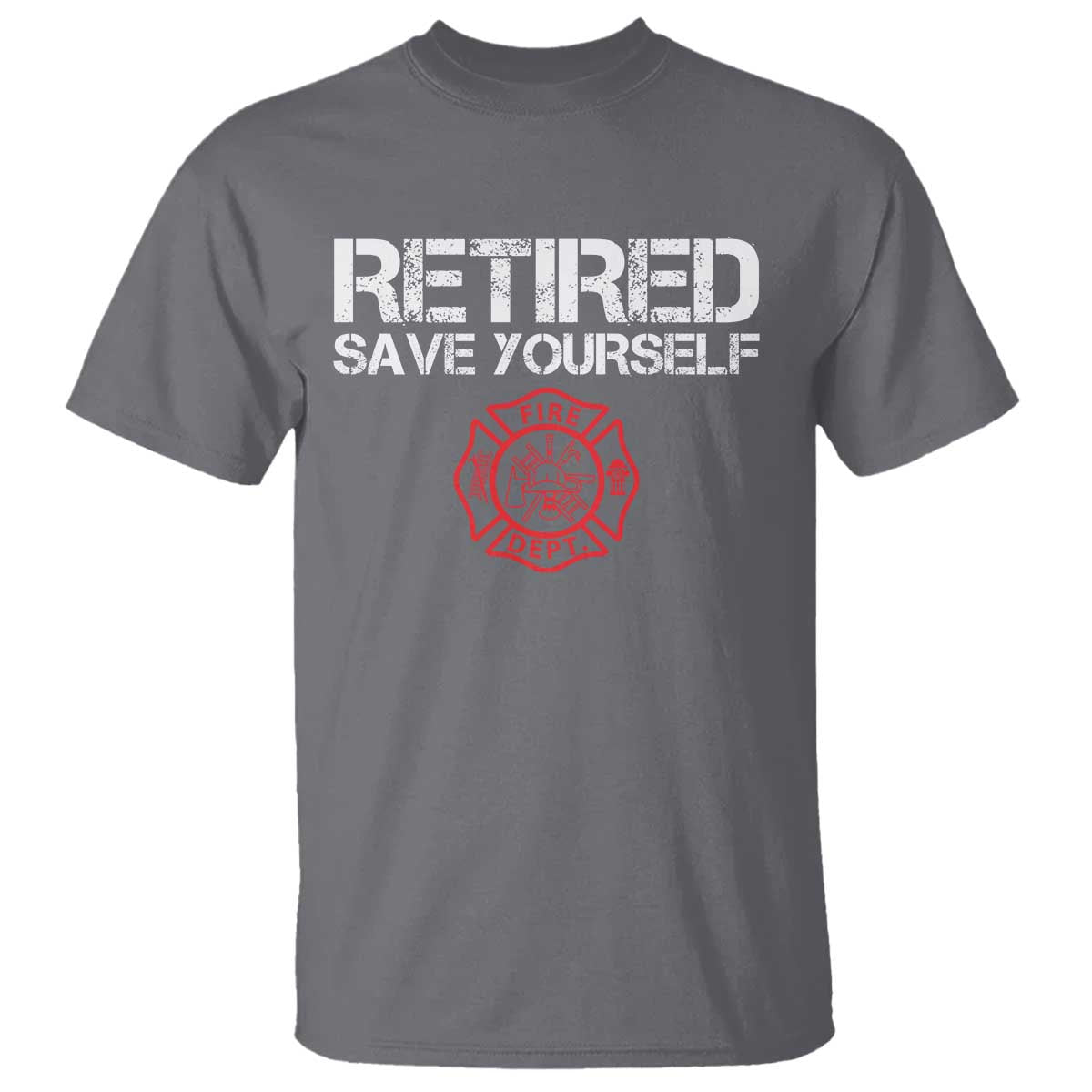 Retired Firefighter T Shirt Funny Retirement Gifts Save Yourself TS10 Charcoal Print Your Wear