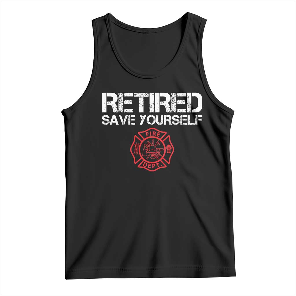Retired Firefighter Tank Top Funny Retirement Gifts Save Yourself TS10 Black Print Your Wear