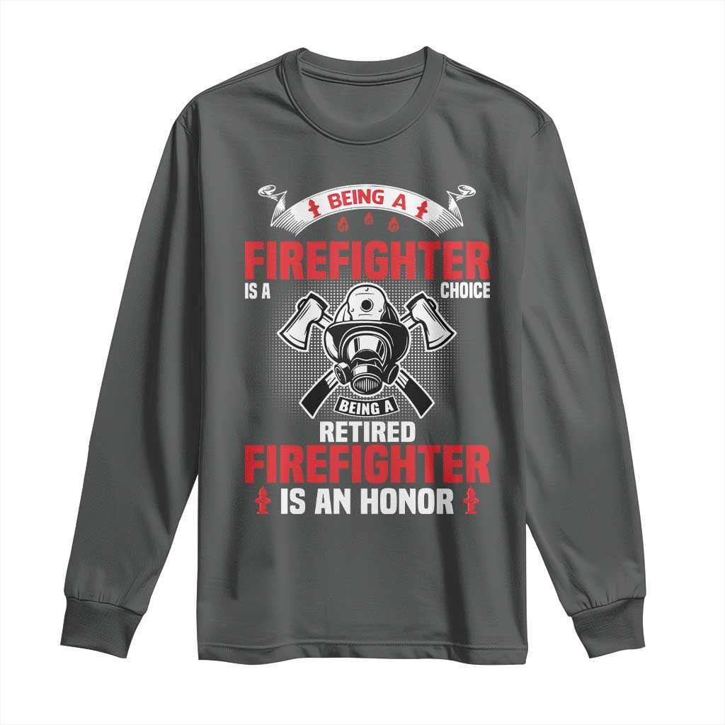 Retired Firefighter Long Sleeve Shirt Is An Honor Funny Retirement Gifts TS10 Dark Heather Print Your Wear