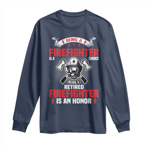Retired Firefighter Long Sleeve Shirt Is An Honor Funny Retirement Gifts TS10 Navy Print Your Wear