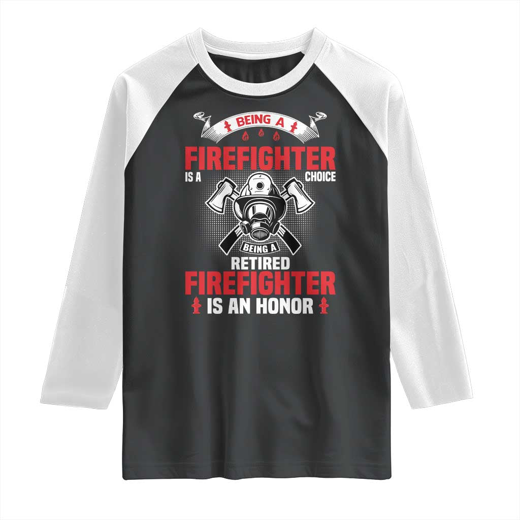 Retired Firefighter Raglan Shirt Is An Honor Funny Retirement Gifts TS10 Black White Print Your Wear