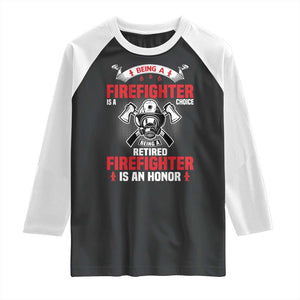 Retired Firefighter Raglan Shirt Is An Honor Funny Retirement Gifts TS10 Black White Print Your Wear