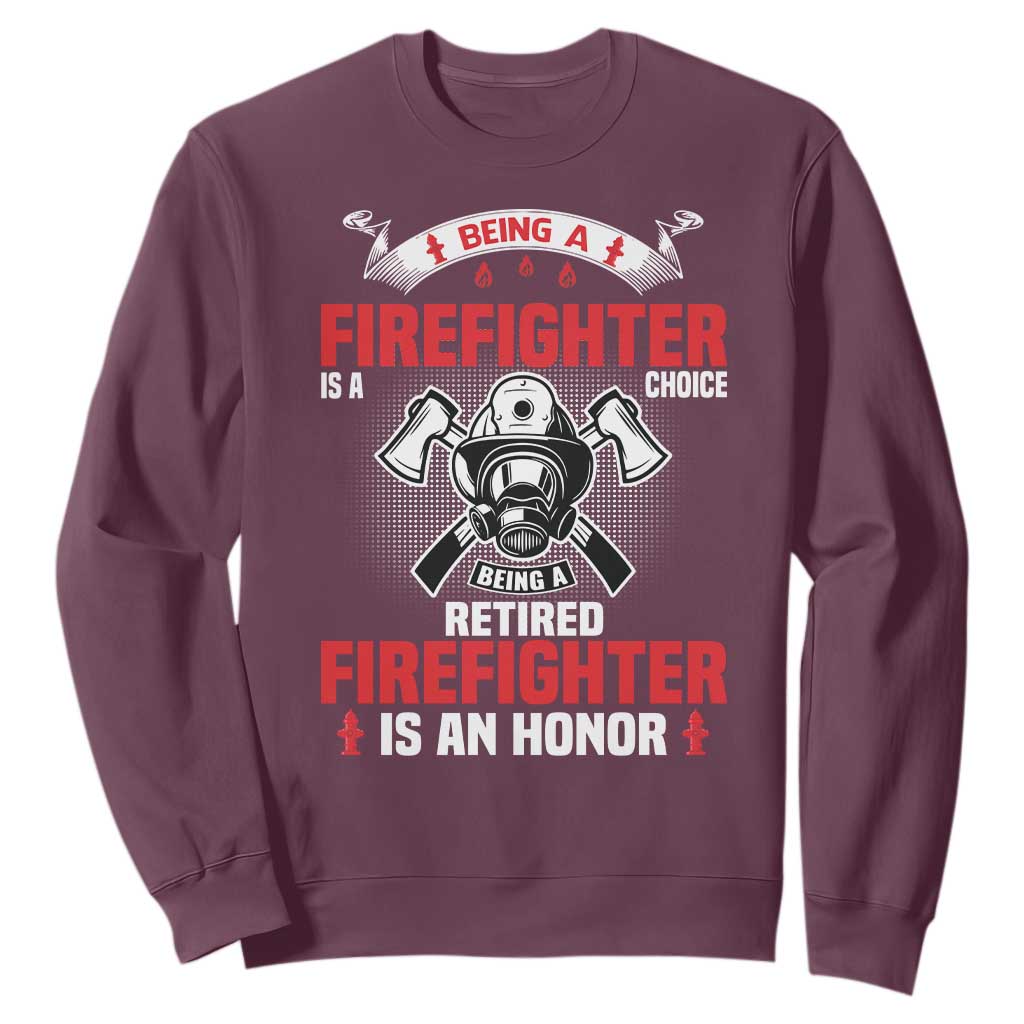 Retired Firefighter Sweatshirt Is An Honor Funny Retirement Gifts TS10 Maroon Print Your Wear