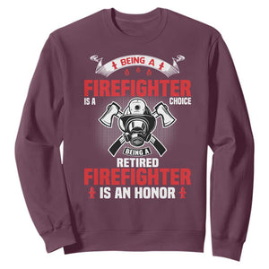 Retired Firefighter Sweatshirt Is An Honor Funny Retirement Gifts TS10 Maroon Print Your Wear