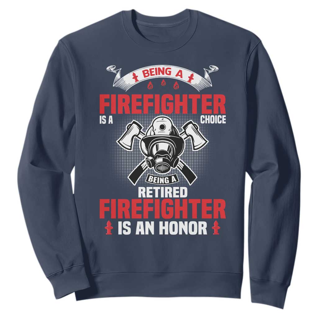 Retired Firefighter Sweatshirt Is An Honor Funny Retirement Gifts TS10 Navy Print Your Wear