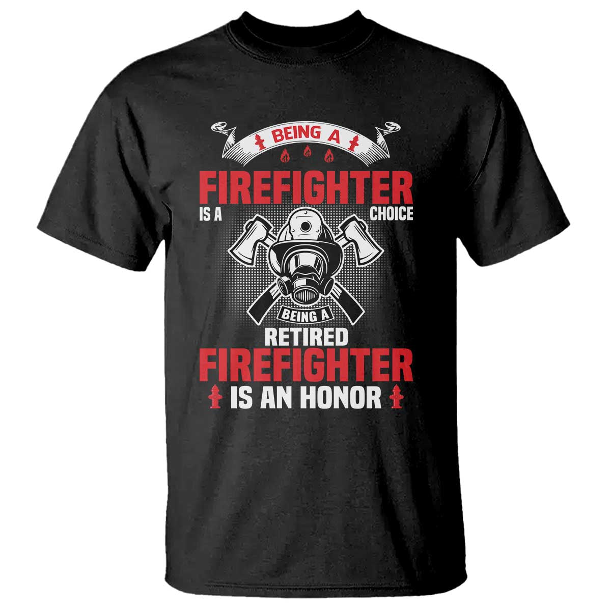 Retired Firefighter T Shirt Is An Honor Funny Retirement Gifts TS10 Black Print Your Wear