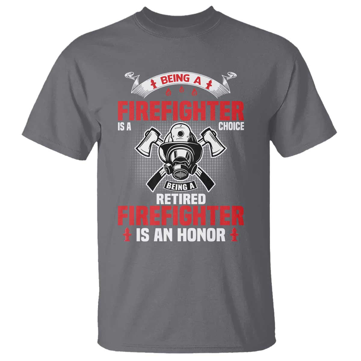 Retired Firefighter T Shirt Is An Honor Funny Retirement Gifts TS10 Charcoal Print Your Wear