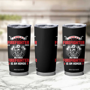 Retired Firefighter Tumbler Cup Is An Honor Funny Retirement Gifts TS10 Print Your Wear