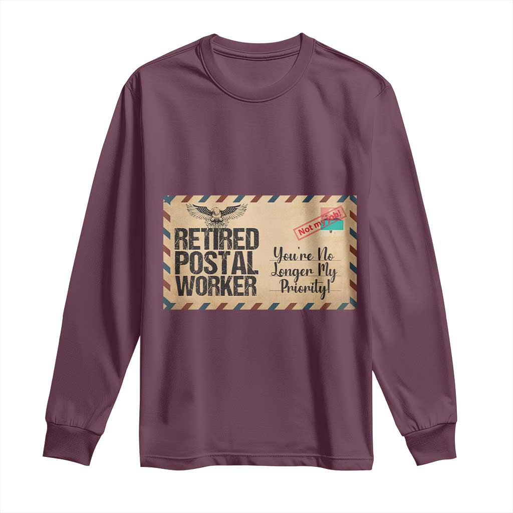 Retired Postal Worker Long Sleeve Shirt No Longer My Priority Retirement Gifts TS10 Maroon Print Your Wear