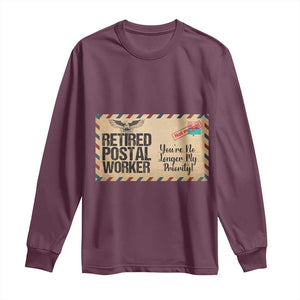Retired Postal Worker Long Sleeve Shirt No Longer My Priority Retirement Gifts TS10 Maroon Print Your Wear