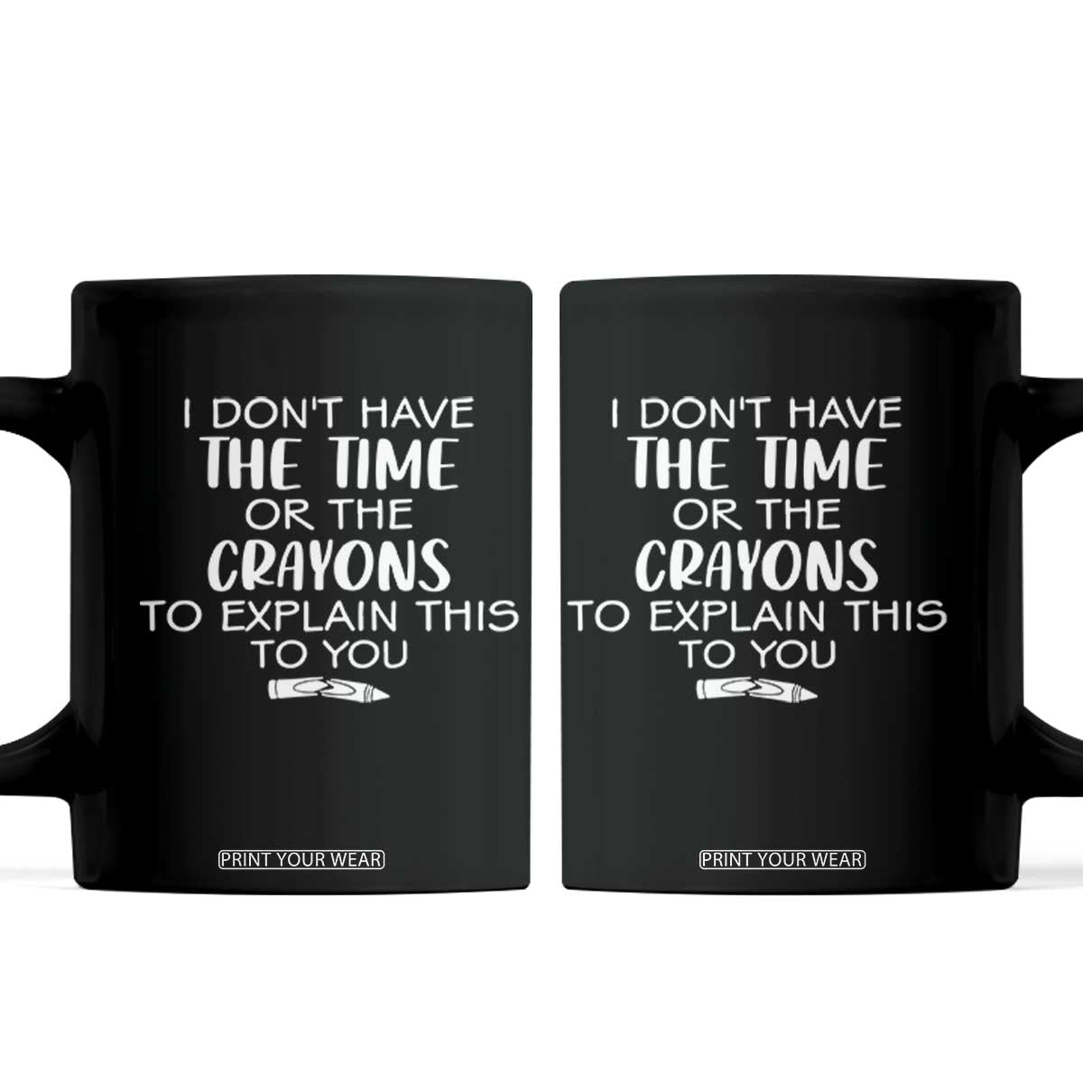 I Dont Have The Time Or The Crayons To Explain This To You Coffee Mug Funny Sarcastic Saying Offensive Humor TS10 Black Print Your Wear