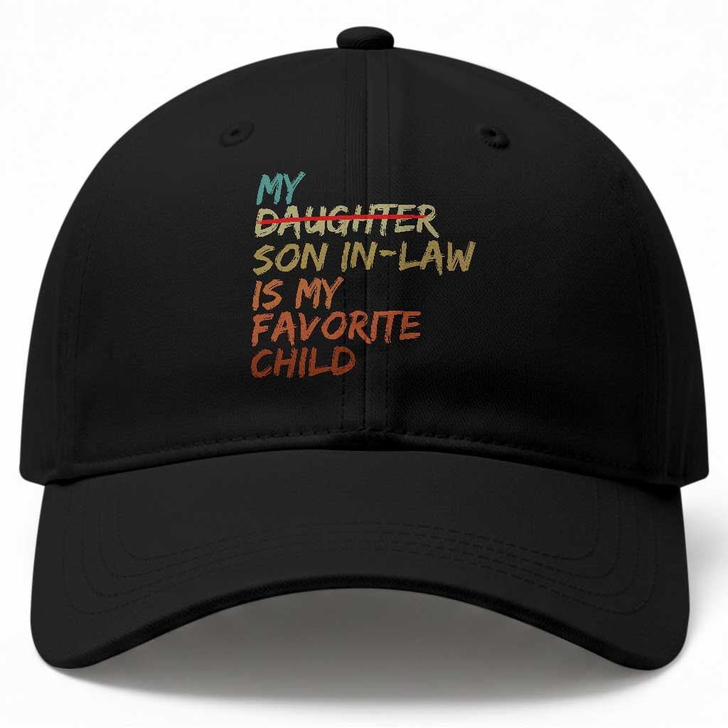 My Son In Law Is My Favorite Child Baseball Cap Replaced Daughter Funny Family Humor Retro TS10 Print Your Wear