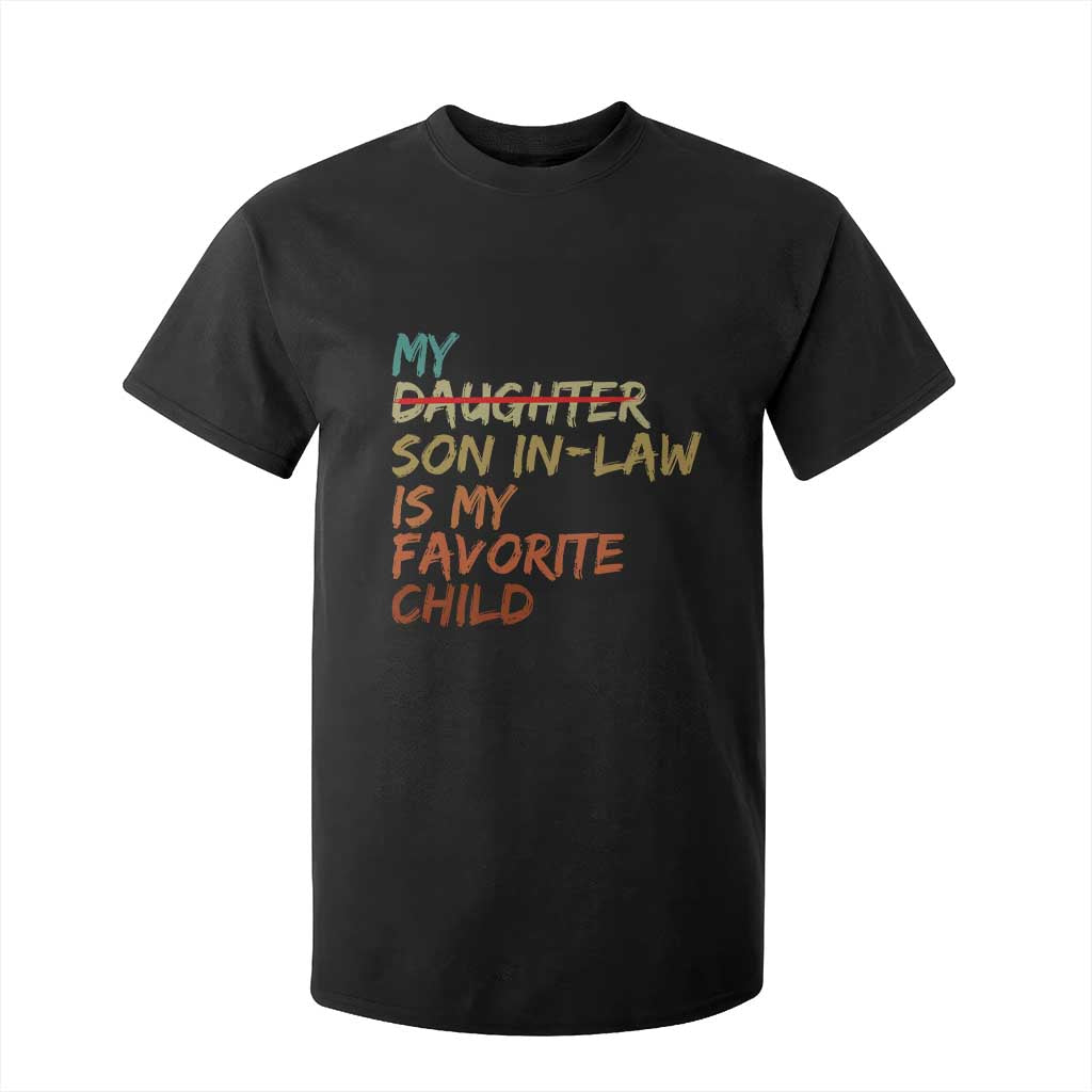 My Son In Law Is My Favorite Child T Shirt For Kid Replaced Daughter Funny Family Humor Retro TS10 Black Print Your Wear