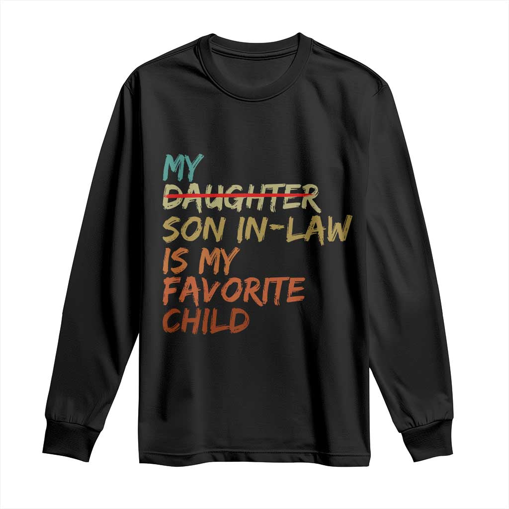 My Son In Law Is My Favorite Child Long Sleeve Shirt Replaced Daughter Funny Family Humor Retro TS10 Black Print Your Wear