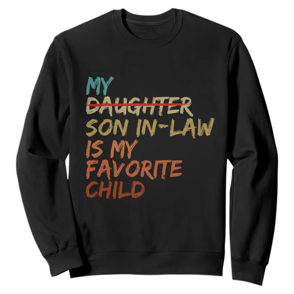 My Son In Law Is My Favorite Child Sweatshirt Replaced Daughter Funny Family Humor Retro TS10 Black Print Your Wear