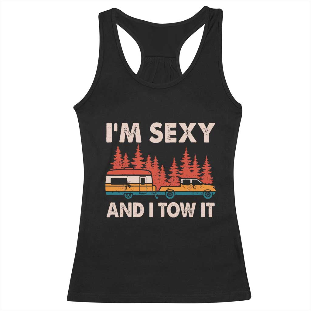 Funny Camping RV Racerback Tank Top Im Sexy And I Tow It Vintage Camper Truck TS10 Black Print Your Wear