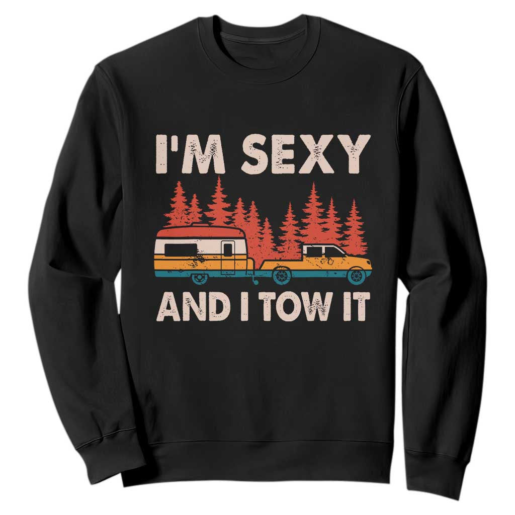 Funny Camping RV Sweatshirt Im Sexy And I Tow It Vintage Camper Truck TS10 Black Print Your Wear