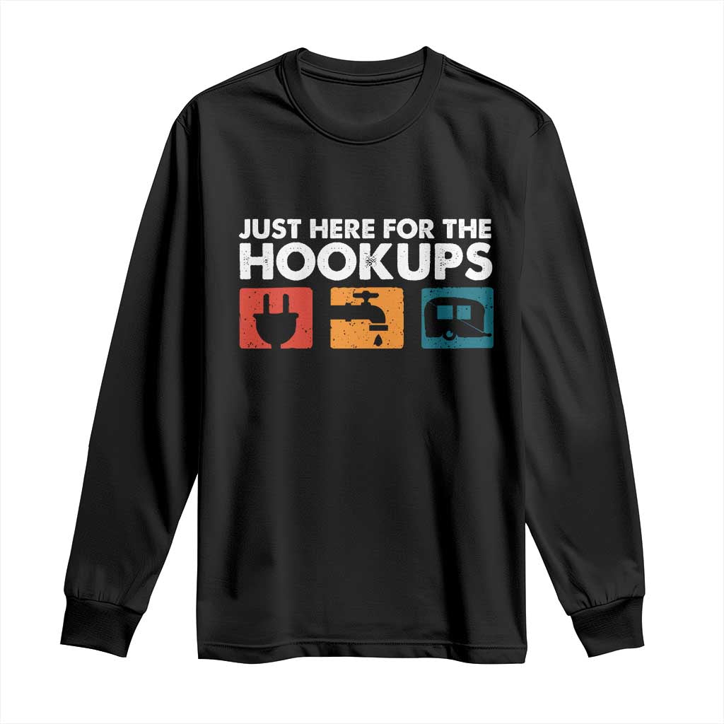 Camping RV Long Sleeve Shirt Funny Just Here for The Hookups Caravan Motorhome TS10 Black Print Your Wear